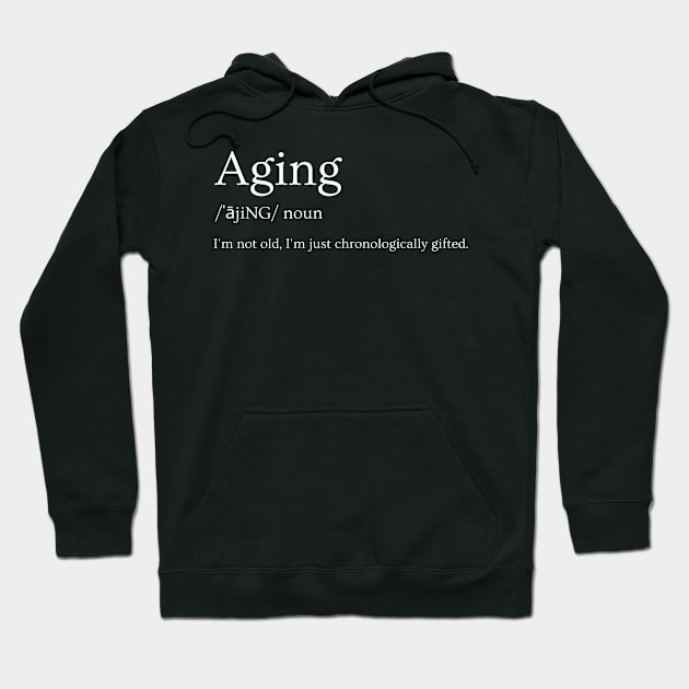 Aging chronologically gifted Hoodie by Suki’s Place